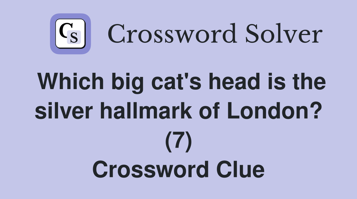 Which big cat's head is the silver hallmark of London? (7) Crossword